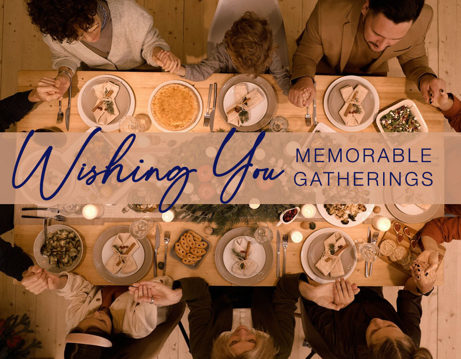 Wishing you memorable gatherings this season