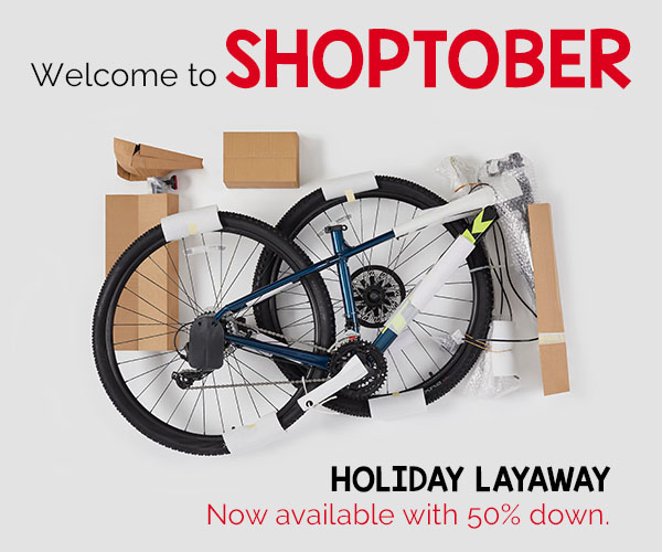 Welcome to Shoptober! Put your holiday bike on layaway today!